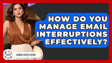How Do You Manage Email Interruptions Effectively? - Admin Career Guide
