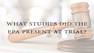 TSCA Fluoride Trial Q&A: The Studies That EPA Presented At Trial