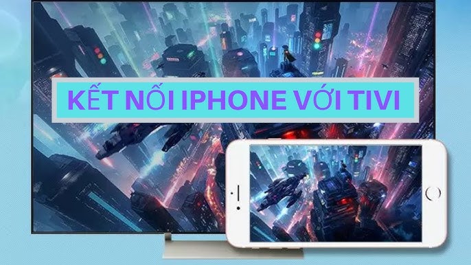 Hướng dẫn kết nối YouTube từ iPhone lên tivi qua các phương pháp phổ biến