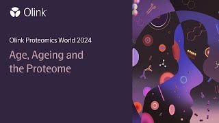 Age, Ageing and the Proteome | Olink Proteomics World 2024