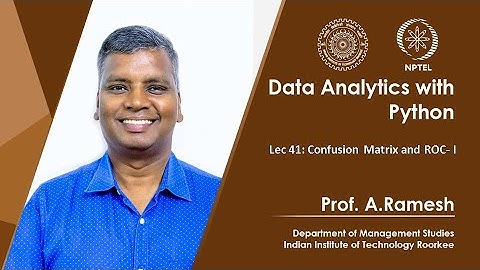 Lec 41, Confusion matrix and ROC- I