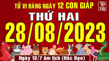 Tử vi Phương Đông hàng ngày, Thứ Hai (28-08-2023) của 12 con giáp, chuẩn xác nhất (Bản Full )
