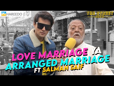 Love Marriage ya arranged Marriage | ft Salman Saif | The Street Show