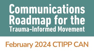 Communications Roadmap for the Trauma-Informed Movement (CTIPP CAN)