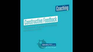 Constructive Feedback: The essentials of giving and receiving constructive criticism