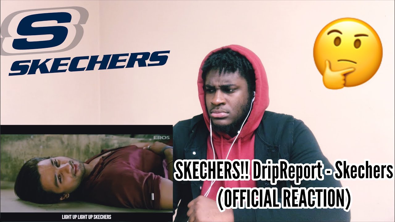 SKECHERS!! DripReport - Skechers (OFFICIAL REACTION) YouTube