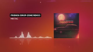 Mrtac - Friends Drop-Zone Remix