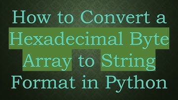 How to Convert a Hexadecimal Byte Array to String Format in Python