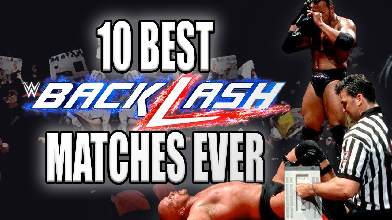 The 10 Best Wwe Backlash Matches Of All Time