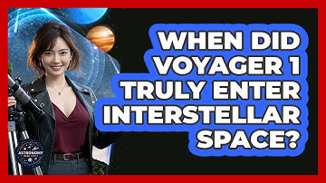 When Did Voyager 1 Truly Enter Interstellar Space? - Astronomy Made Simple