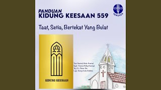 Taat, Setia, Bertekat Yang Bulat (Panduan Kidung Keesaan 559)