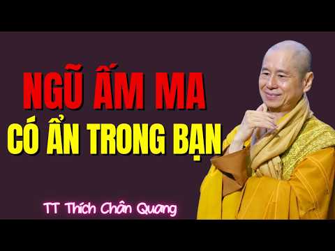 Ngũ Ấm Ma - Kẻ Điều Khiển Tâm Trí Bạn | Thích Chân Quang Giảng