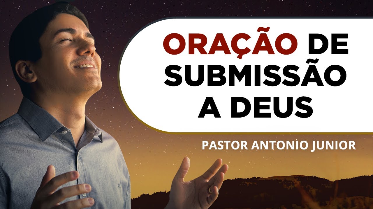 ORAÇÃO FORTE DE SUBMISSÃO A DEUS 🙏🏼 Pastor Antônio Júnior