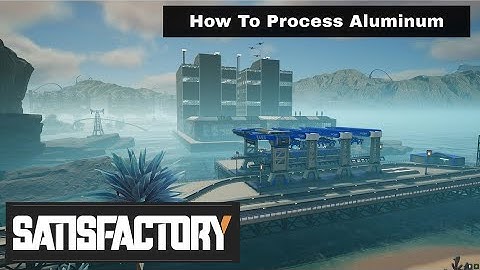 Satisfactory How to Process Aluminum