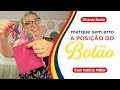 Marque perfeitamente a POSIÇÃO DO BOTÃO! | Dica de Sexta