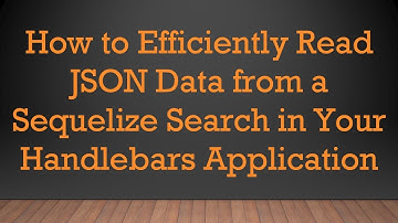 How to Efficiently Read JSON Data from a Sequelize Search in Your Handlebars Application