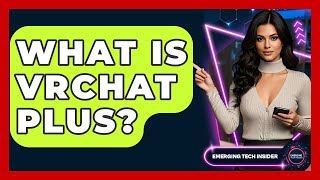 Famous What Is VRChat Plus? - Emerging Tech Insider Net Worth