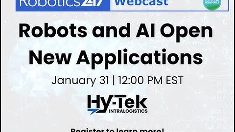 Robots and AI Open New Applications | Webcast Replay