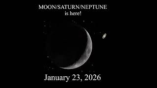 MOON/SATURN/NEPTUNE is here! (Jan 23 2026)