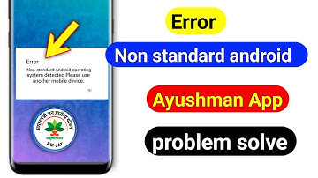 non standard android operating system detected ayushman card | ayushman app not working