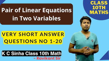 Pair of Linear Equations in Two Variables : Very Short Answer Q No 1-20 : K C Sinha Class 10th Math