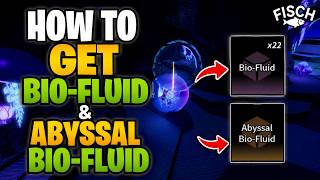 How To Get Bio-Fluid & Abyssal Bio-Fluid in Fisch β Quick Guide