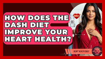 How Does The DASH Diet Improve Your Heart Health? - Heart Health Daily