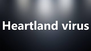 Heartland virus - Medical Meaning and Pronunciation