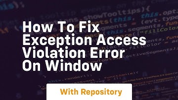 How to fix exception access violation error on window