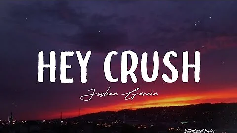 Hey Crush — Joshua Garcia (Lyrics) BitterSweet Lyrics