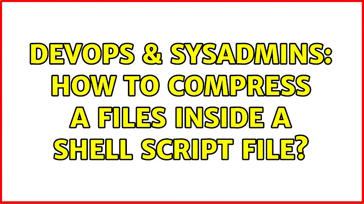 DevOps & SysAdmins: How to compress a files inside a shell script file?