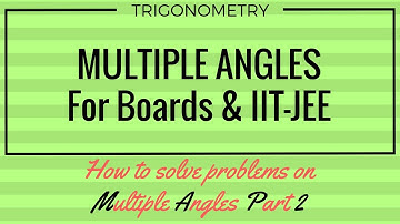 How to solve Problems on Multiple & Sub-Multiple Angles - Part II