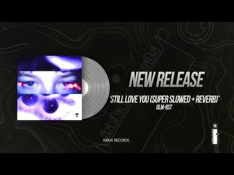 GLM-RST - still love you (super slowed + reverb)