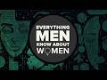 Everything Men Know About Women 