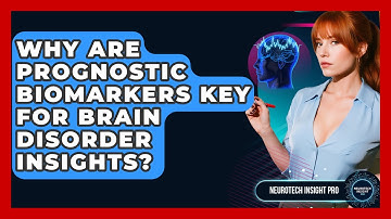 Why Are Prognostic Biomarkers Key For Brain Disorder Insights? - Neurotech Insight Pro