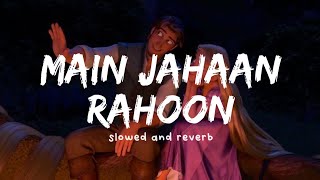Main Jahaan Rahoon ( slowed and reverb ) - Rahat Fateh Ali Khan Nexus Music