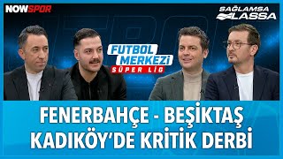 Fenerbahçe - Beşiktaş Maç Önü | Ersin Düzen, Yağız Sabuncuoğlu, Veli Yiğit, Erbatur Ergenekon