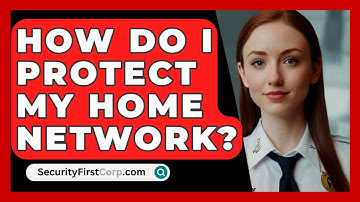 How Do I Protect My Home Network? - SecurityFirstCorp.com