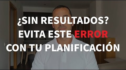 ¿No consigues resultados? Evita este error garrafal con tu planificación