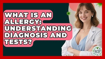 What Is An Allergy: Understanding Diagnosis And Tests? - Allergy Relief Guide