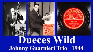 Dueces Wild - Johnny Guarnieri Trio - 1944