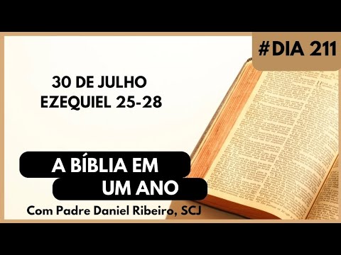A BÍBLIA EM 1 ANO - 30 de Julho (Ezequiel 25-28)
