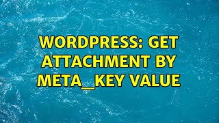 Wordpress: Get attachment by meta_key value