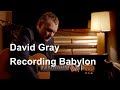 David Gray – Recording Babylon