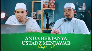 Anda Bertanya Ustadz Menjawab, Bag 31 - Ustadz Ainurrofiq, Lc