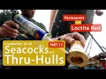 Permanent Seacock Installation Using Loctite Red / PART 13