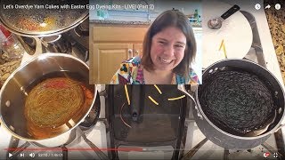 Let's Overdye Yarn Cakes with Easter Egg Dyeing Kits - LIVE! (Part 2)