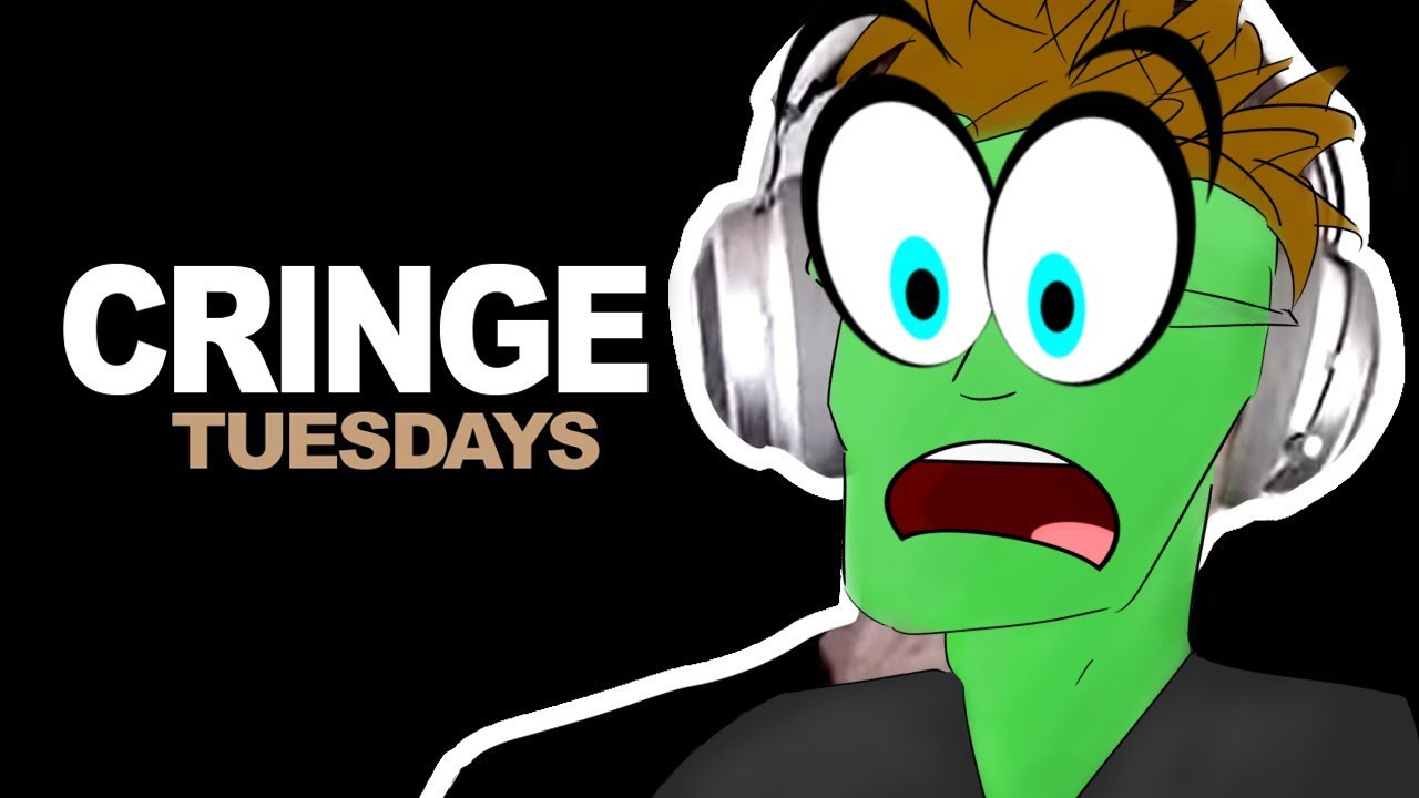*New* Cringe Tuesdays!