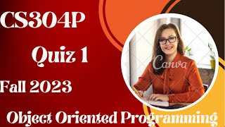 CS304P Quiz 1   Fall 2023  Object Oriented Programming, Quiz # 1, Fall 2023, , Quiz #1, CS 304p