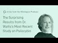 The Surprising Results from Dr. Rosalind Watts’s Studies on Psilocybin | A Mindspace Podcast Clip